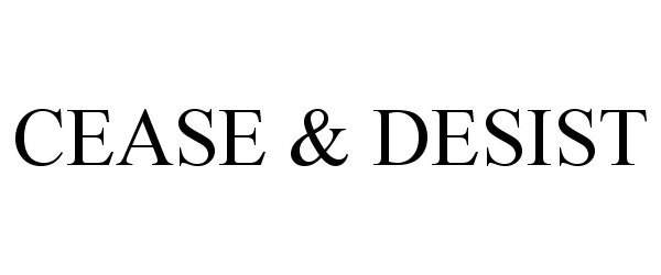 Trademark Logo CEASE & DESIST