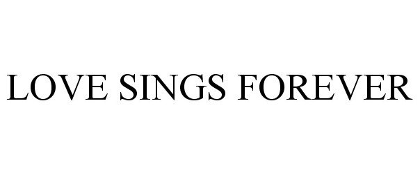 Trademark Logo LOVE SINGS FOREVER