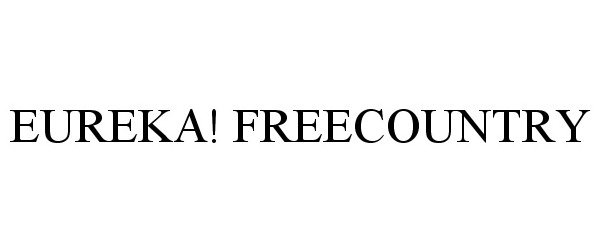 Trademark Logo EUREKA! FREECOUNTRY