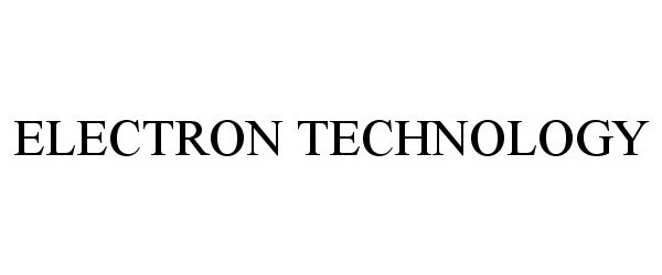 Trademark Logo ELECTRON TECHNOLOGY