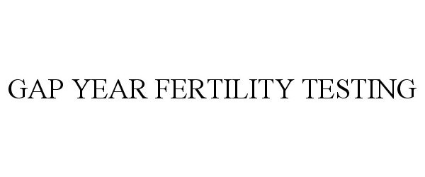  GAP YEAR FERTILITY TESTING