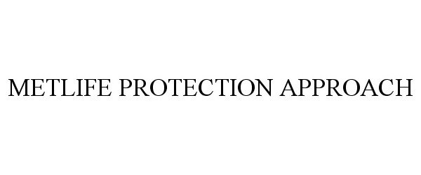  METLIFE PROTECTION APPROACH