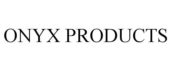Trademark Logo ONYX PRODUCTS