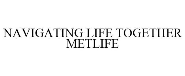  METLIFE. NAVIGATING LIFE TOGETHER