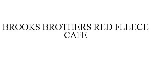  BROOKS BROTHERS RED FLEECE CAFE