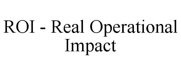  ROI - REAL OPERATIONAL IMPACT