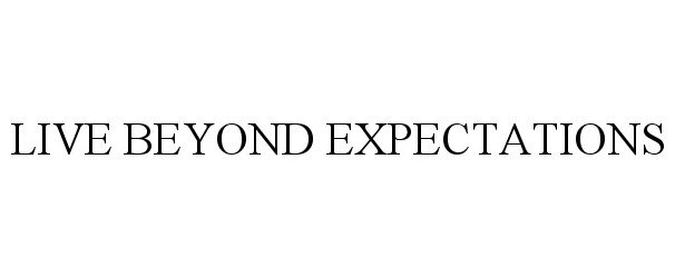  LIVE BEYOND EXPECTATIONS