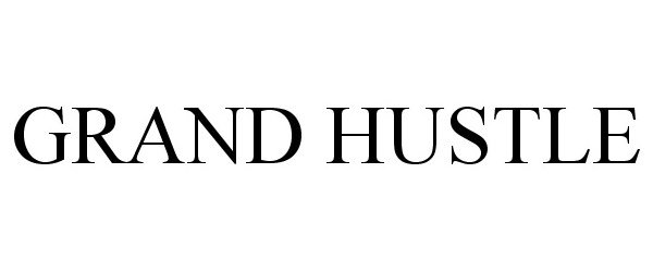 Trademark Logo GRAND HUSTLE