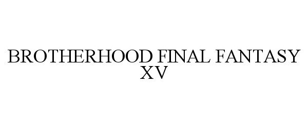 Trademark Logo BROTHERHOOD FINAL FANTASY XV
