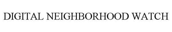 Trademark Logo DIGITAL NEIGHBORHOOD WATCH