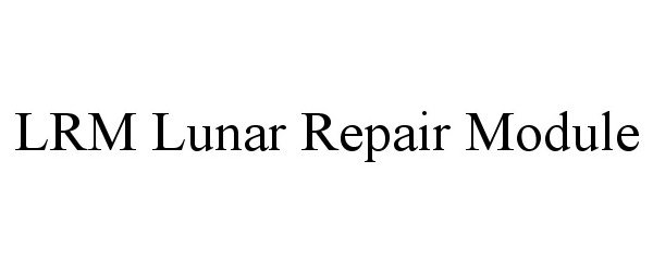 Trademark Logo LRM LUNAR REPAIR MODULE