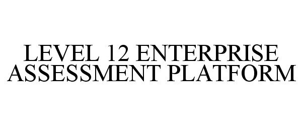  LEVEL 12 ENTERPRISE ASSESSMENT PLATFORM