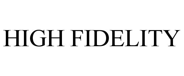 Trademark Logo HIGH FIDELITY