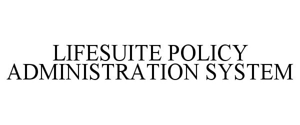  LIFESUITE POLICY ADMINISTRATION SYSTEM