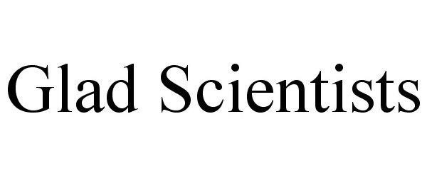 Trademark Logo GLAD SCIENTISTS