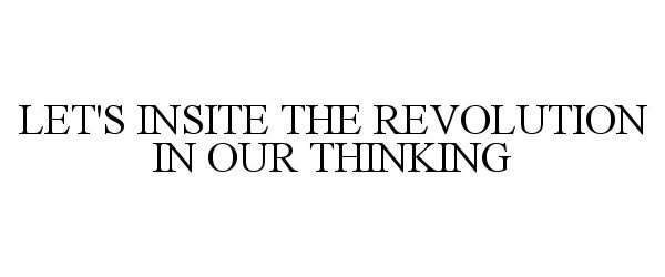  LET'S INSITE THE REVOLUTION IN OUR THINKING