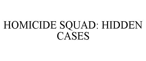  HOMICIDE SQUAD: HIDDEN CASES