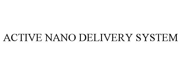 Trademark Logo ACTIVE NANO DELIVERY SYSTEM