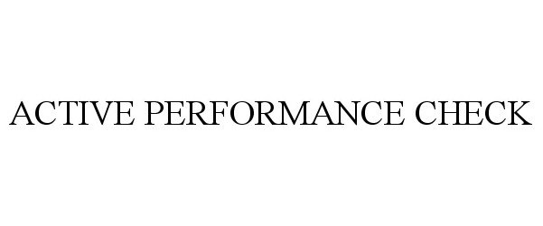 Trademark Logo ACTIVE PERFORMANCE CHECK