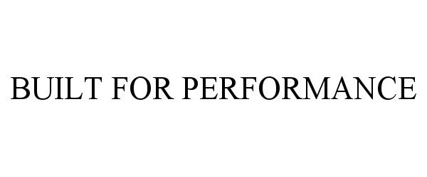 Trademark Logo BUILT FOR PERFORMANCE