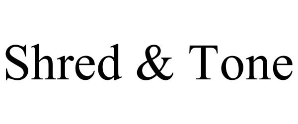 Trademark Logo SHRED & TONE