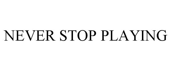  NEVER STOP PLAYING