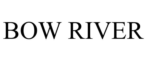 Trademark Logo BOW RIVER