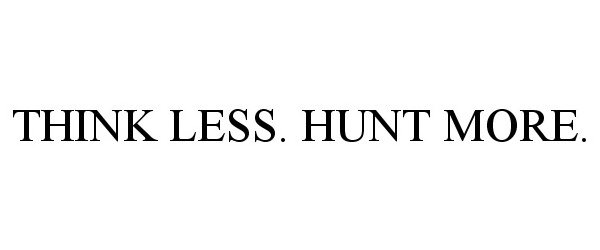  THINK LESS. HUNT MORE.
