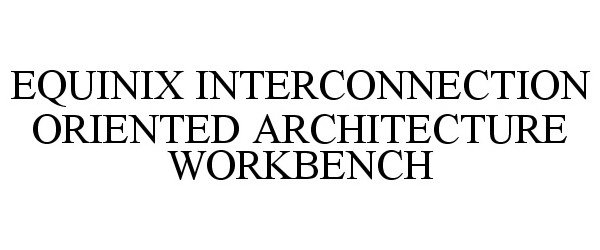  EQUINIX INTERCONNECTION ORIENTED ARCHITECTURE WORKBENCH