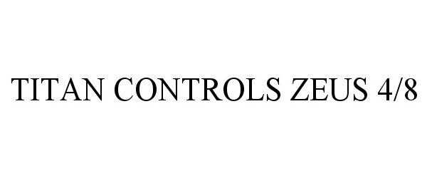 Trademark Logo TITAN CONTROLS ZEUS 4/8