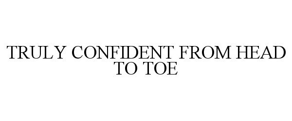  TRULY CONFIDENT FROM HEAD TO TOE