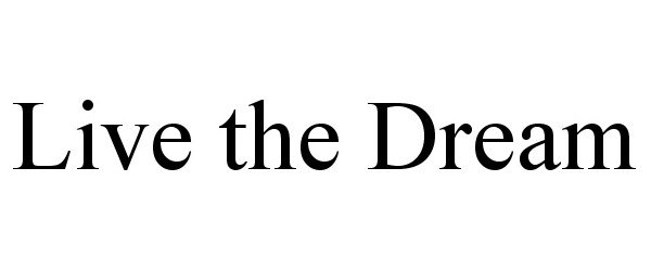 Trademark Logo LIVE THE DREAM