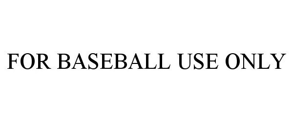  FOR BASEBALL USE ONLY