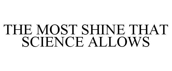  THE MOST SHINE THAT SCIENCE ALLOWS
