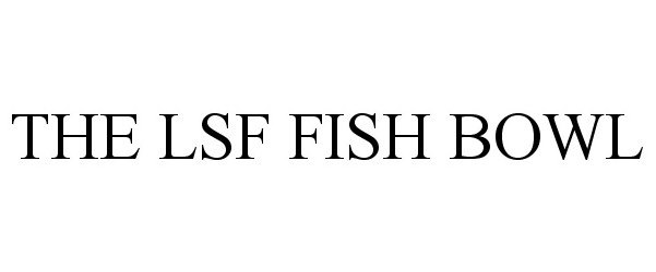  THE LSF FISH BOWL
