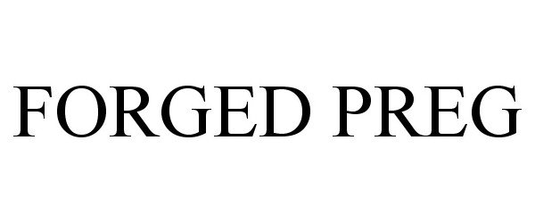 Trademark Logo FORGED PREG