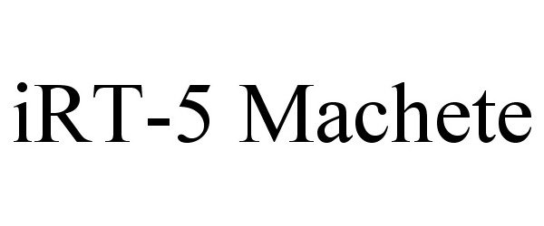 Trademark Logo IRT-5 MACHETE