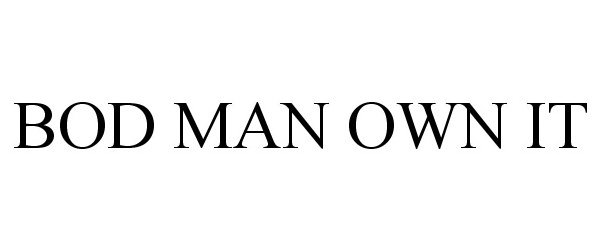 Trademark Logo BOD MAN OWN IT