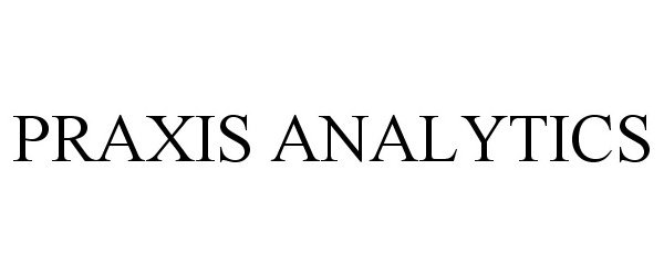 Trademark Logo PRAXIS ANALYTICS