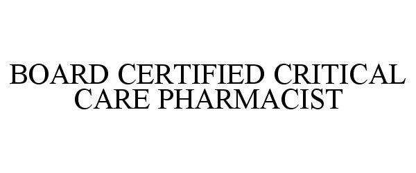 Trademark Logo BOARD CERTIFIED CRITICAL CARE PHARMACIST