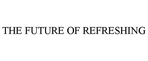Trademark Logo THE FUTURE OF REFRESHING