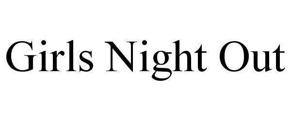 Trademark Logo GIRLS NIGHT OUT