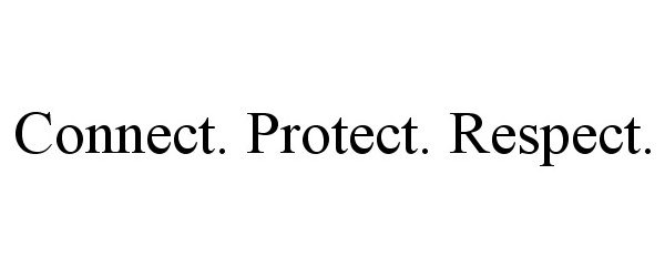 Trademark Logo CONNECT PROTECT RESPECT