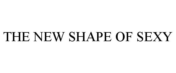 Trademark Logo THE NEW SHAPE OF SEXY