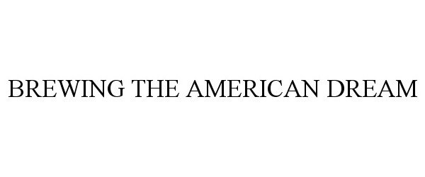 Trademark Logo BREWING THE AMERICAN DREAM