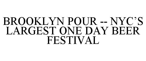  BROOKLYN POUR -- NYC'S LARGEST ONE DAY BEER FESTIVAL