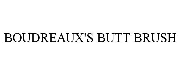 Trademark Logo BOUDREAUX'S BUTT BRUSH