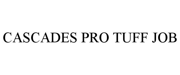 Trademark Logo CASCADES PRO TUFF JOB