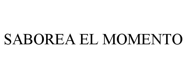 Trademark Logo SABOREA EL MOMENTO