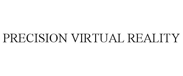 Trademark Logo PRECISION VIRTUAL REALITY